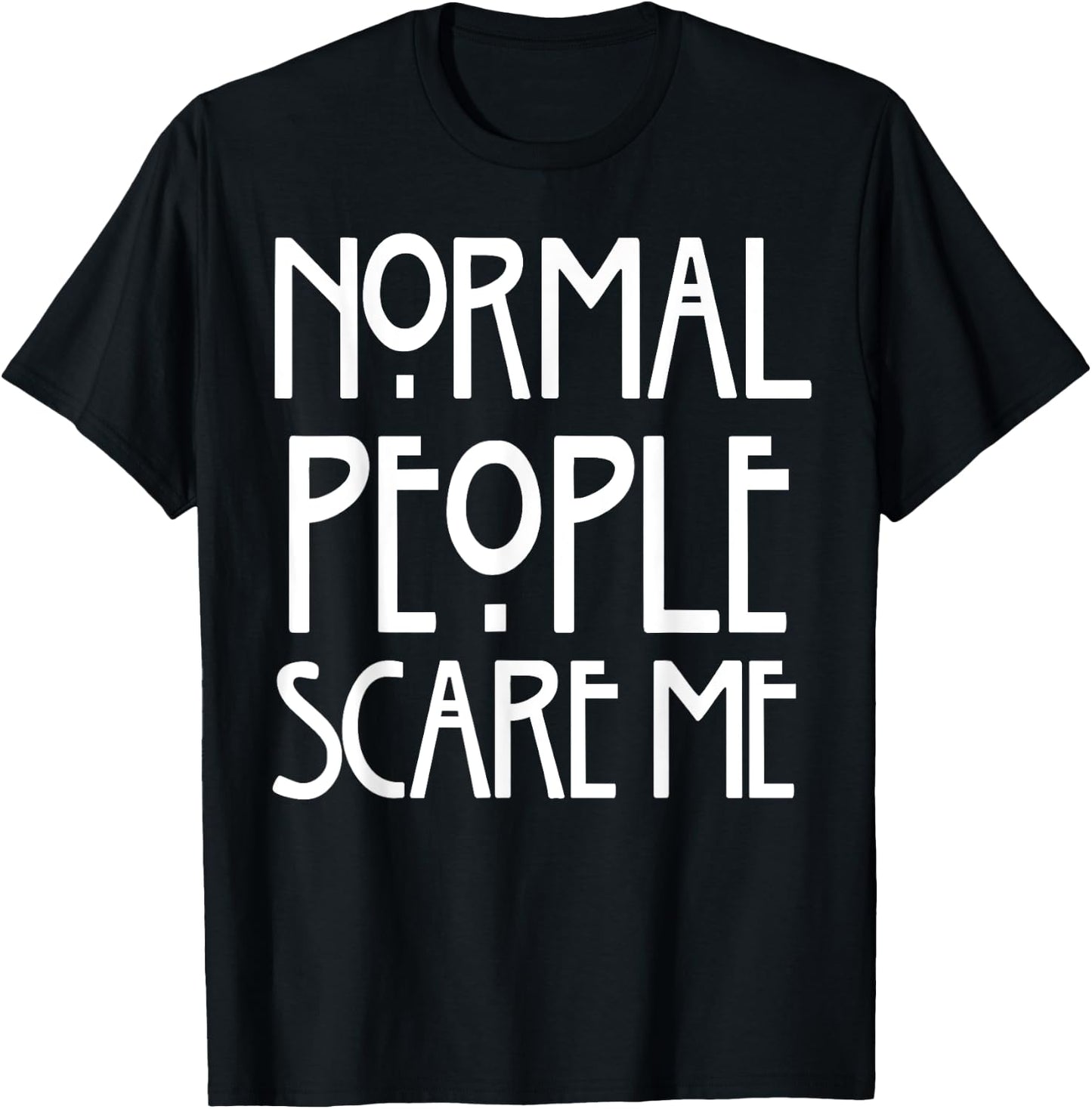 Normal People Scare Me T-Shirt - T-Shirt | Black