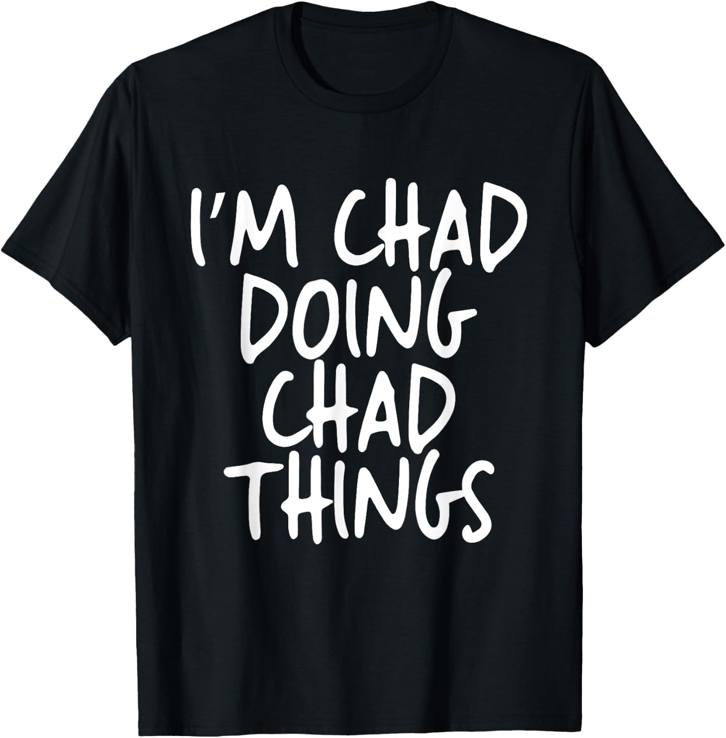 I'm Chad Doing Chad Things Personalized Funny First Name T-Shirt - T-Shirt | Black