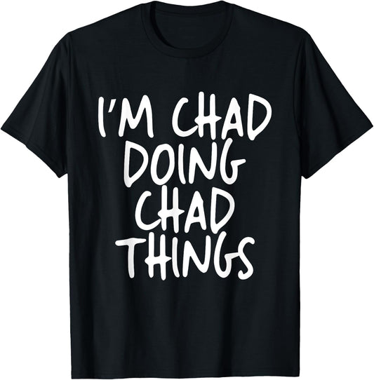 I'm Chad Doing Chad Things Personalized Funny First Name T-Shirt - T-Shirt | Black