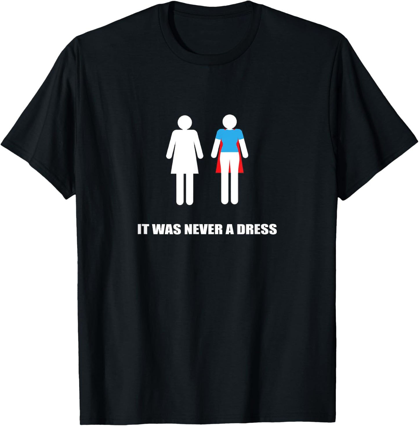 It Was Never a Dress Super Hero Heroine Woman T-Shirt - T-Shirt | Black