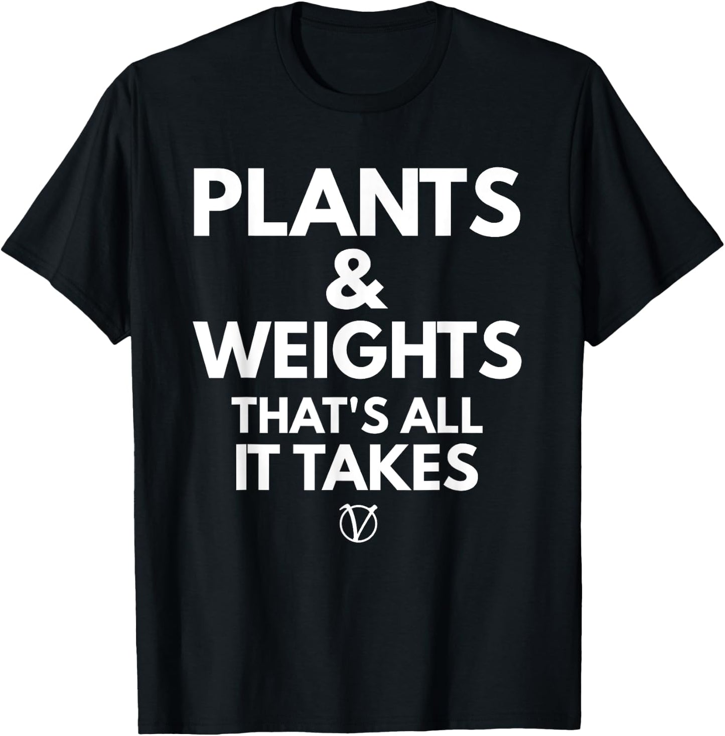 Plants and Weights Thats All It Takes Vegan Gift T-Shirt - T-Shirt | Black