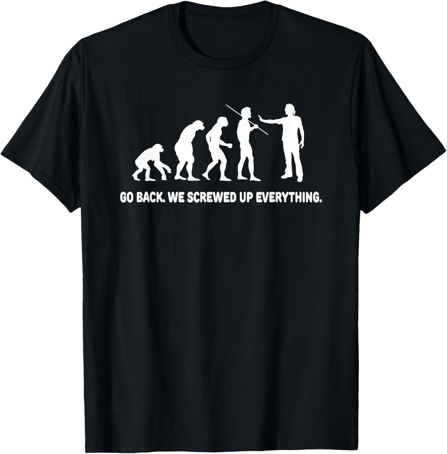 Evolution - Go back we screwed up everything T-Shirt - T-Shirt | Black