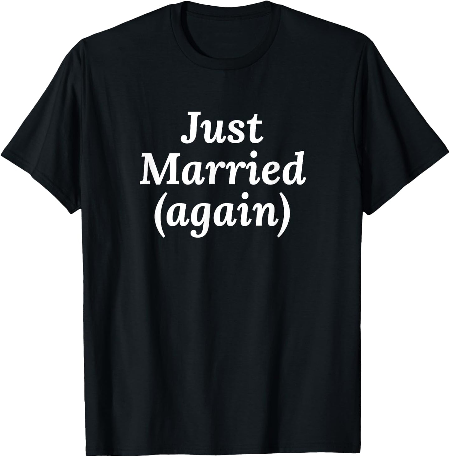 2nd Marriage Gifts - Just Married Again T-Shirt - T-Shirt | Black