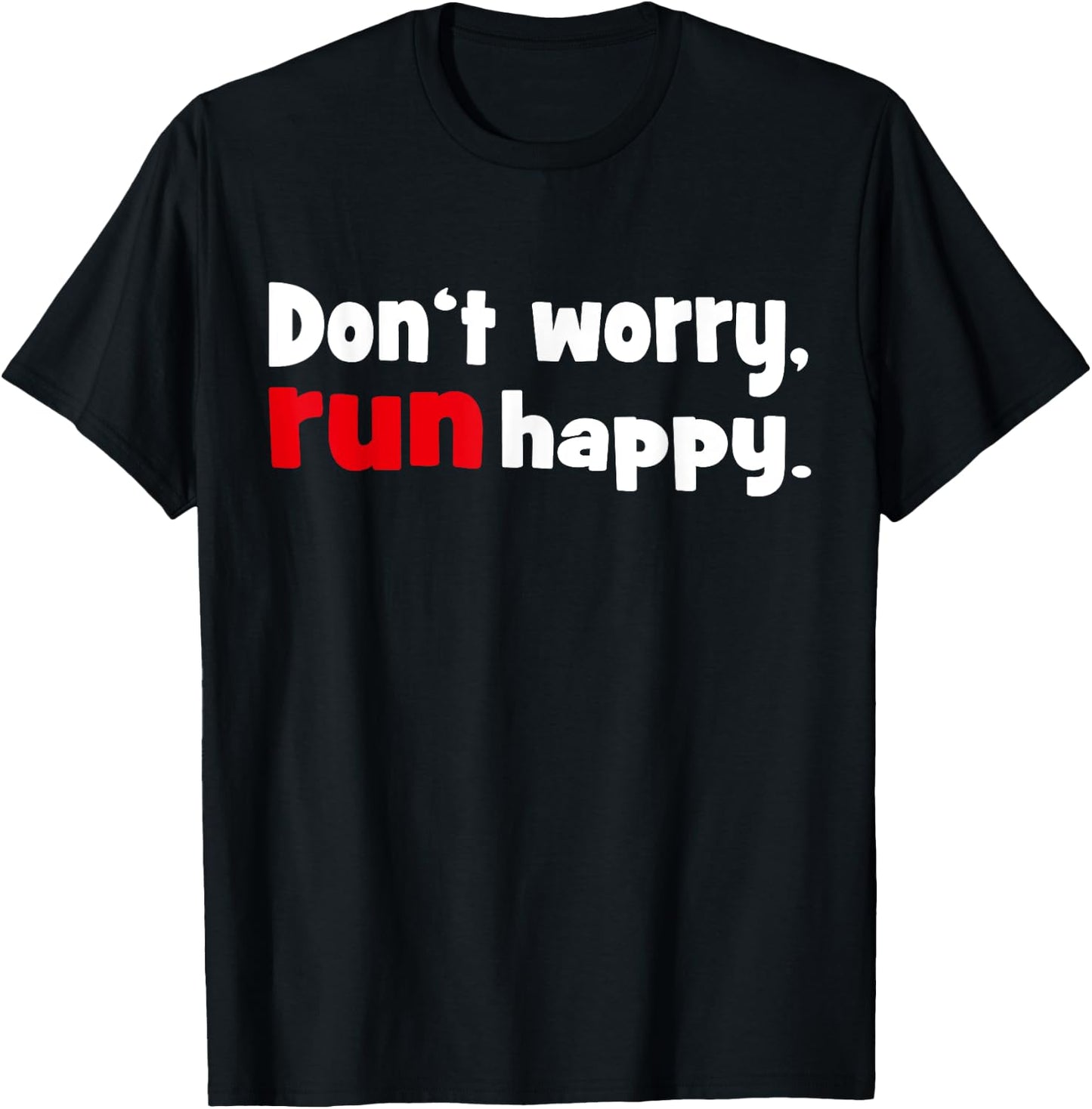 Don't worry - run happy Running Shirt T-Shirt - T-Shirt | Black