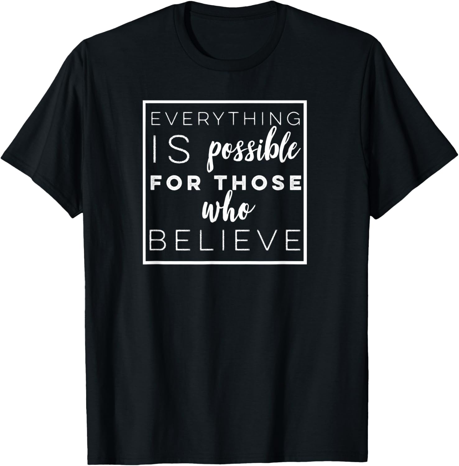 Everything is Possible for Those Who Believe T-Shirt - T-Shirt | Black