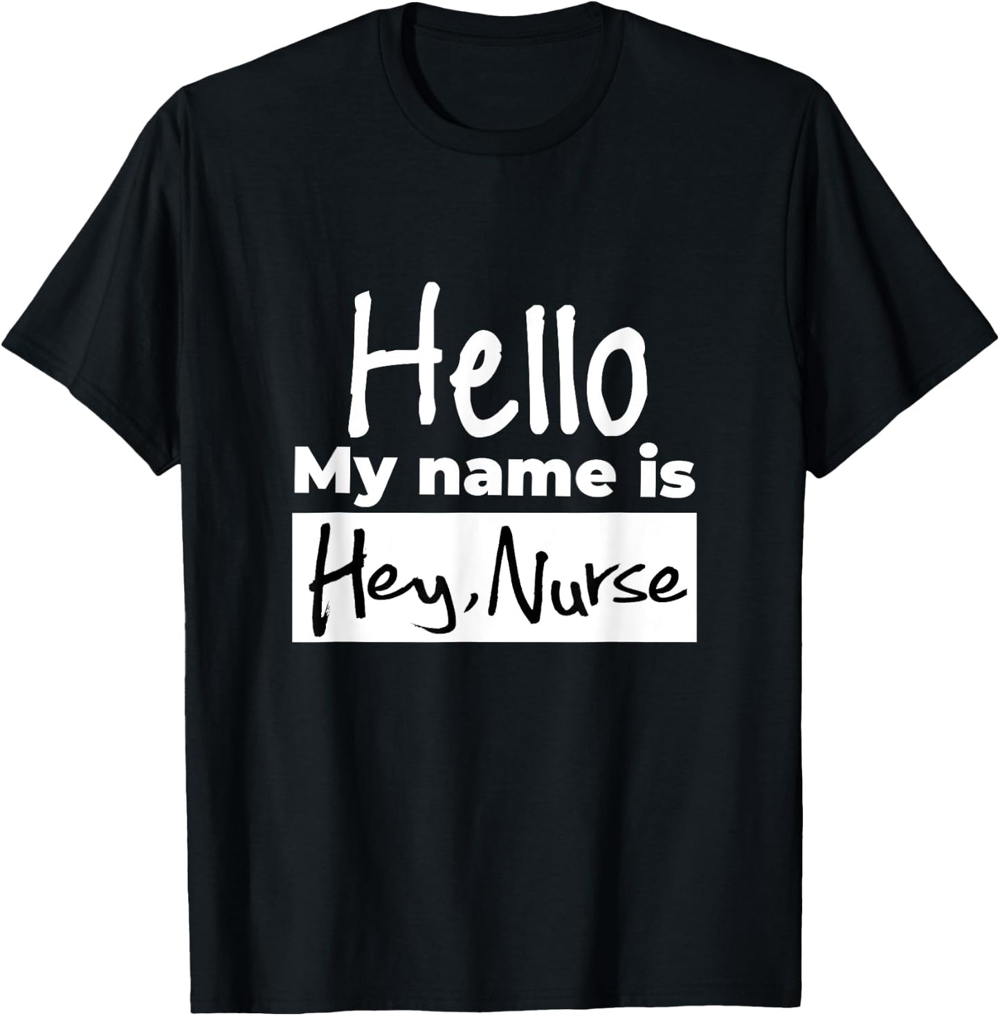 Gifts for nurses shirt - Hello my name is Hey Nurse T-Shirt - T-Shirt | Black