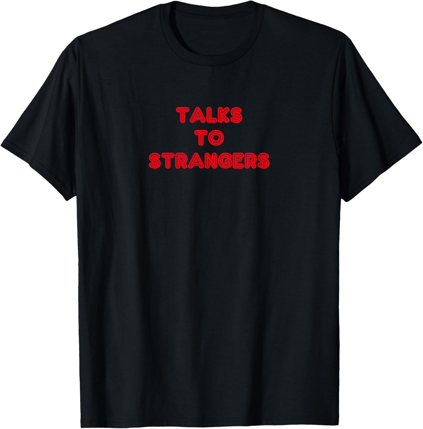 Never Met a Stranger- Talks to Strangers T-Shirt - T-Shirt | Black