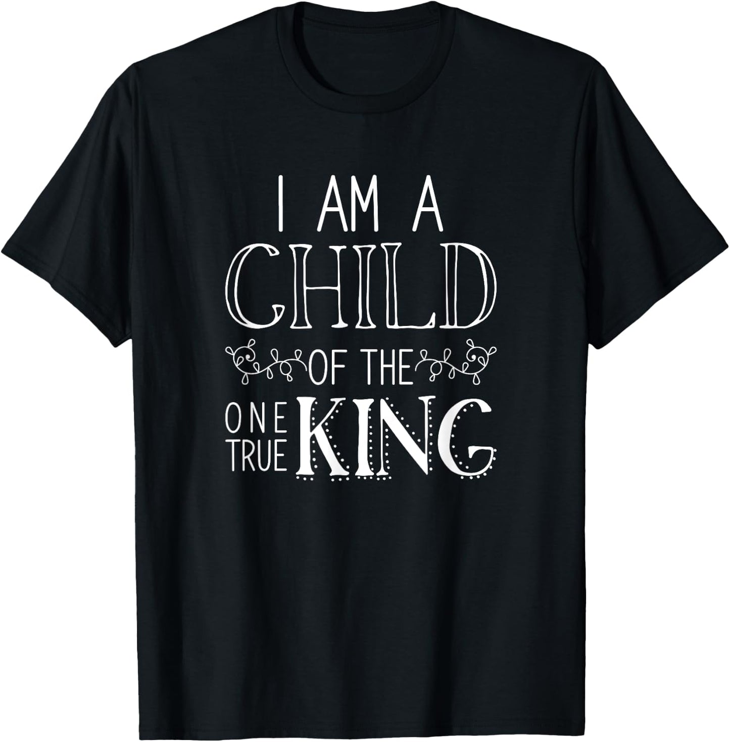I Am A Child Of The One True King Jesus T-Shirt - T-Shirt | Black
