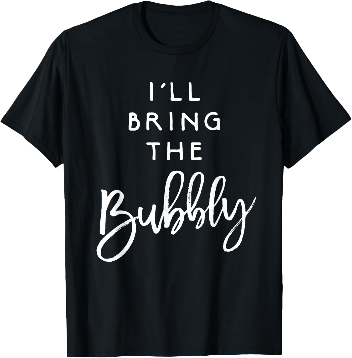 I'll Bring The Bubbly Shirt Funny Champagne Party Group T-Shirt - T-Shirt | Black