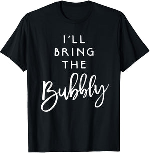 I'll Bring The Bubbly Shirt Funny Champagne Party Group T-Shirt - T-Shirt | Black