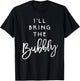 I'll Bring The Bubbly Shirt Funny Champagne Party Group T-Shirt - T-Shirt | Black
