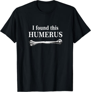 I Found This Humerus funny bones anatomy T-Shirt - T-Shirt | Black