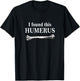 I Found This Humerus funny bones anatomy T-Shirt - T-Shirt | Black
