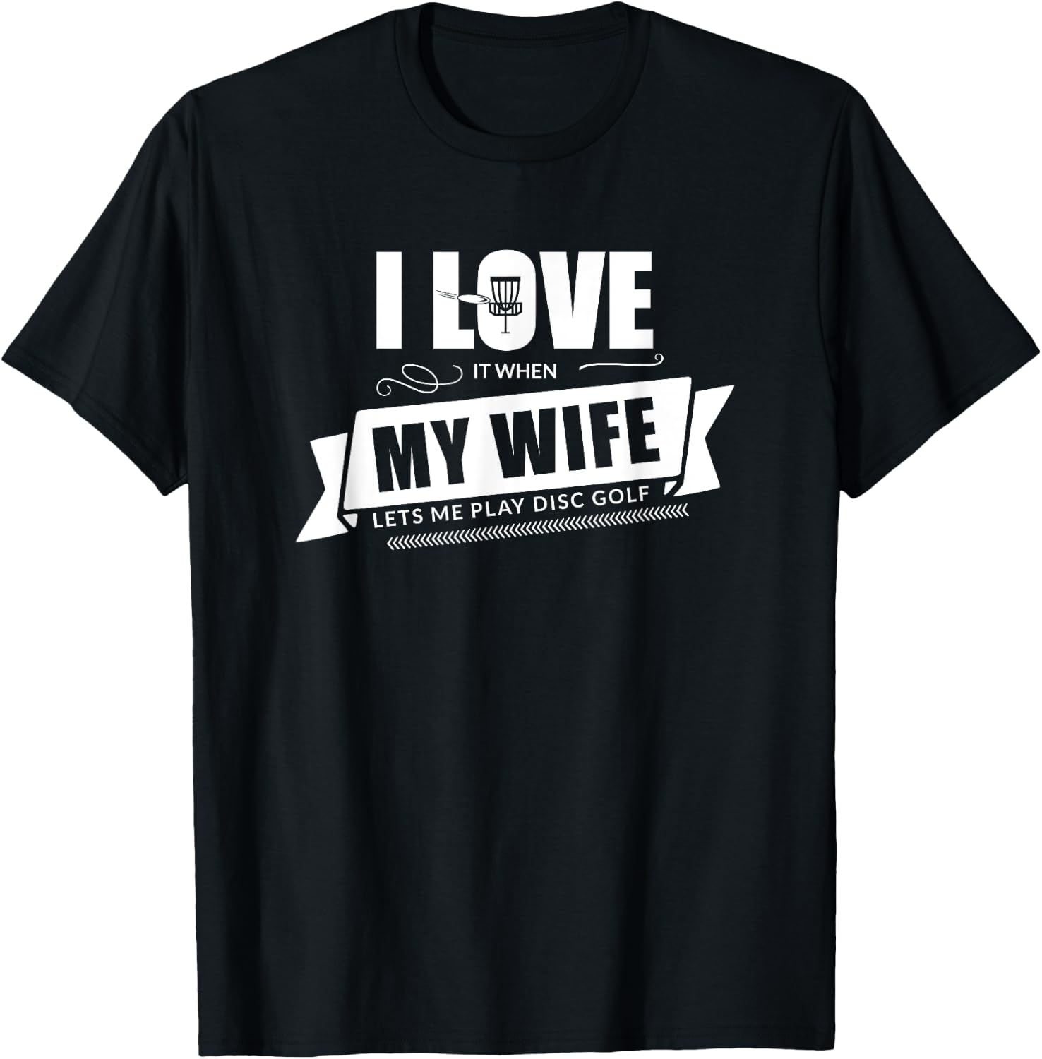 I Love It When My Wife Lets Me Play Disc Golf - Funny Shirt T-Shirt - T-Shirt | Black