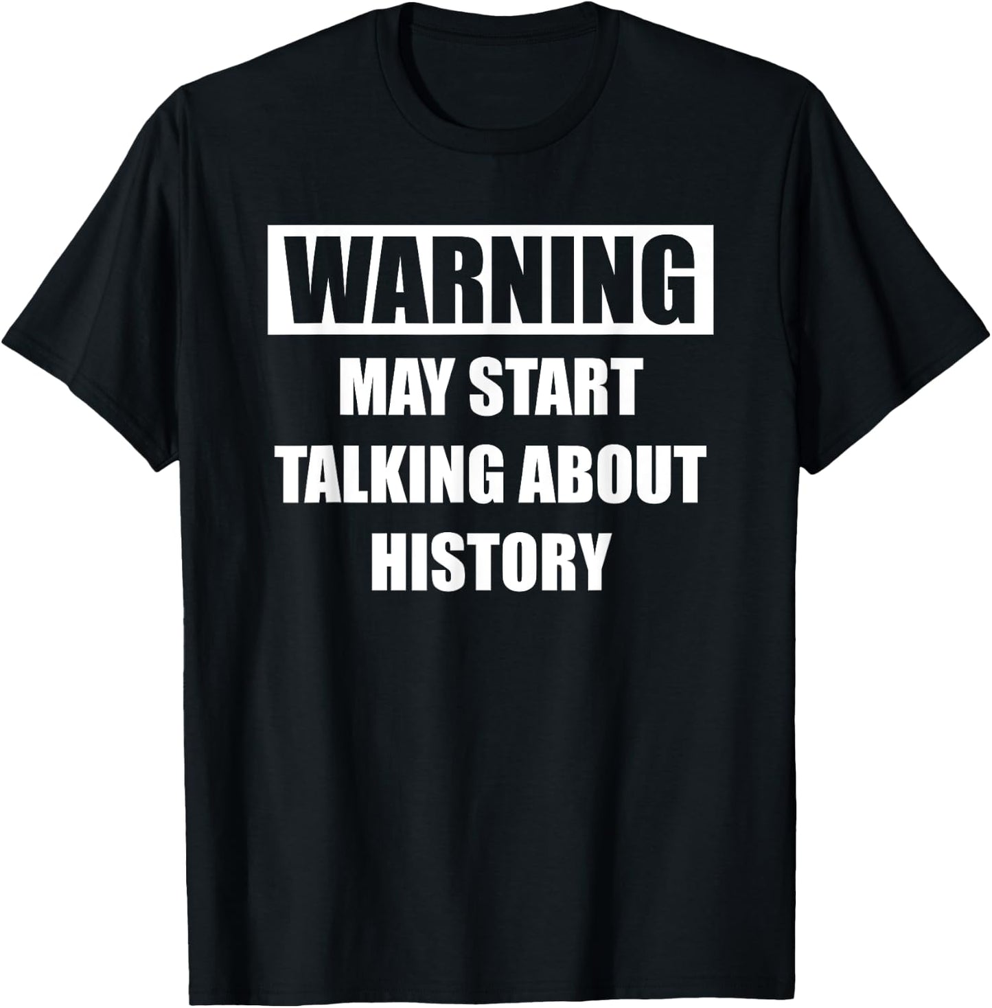 Warning History - Funny History For Historians T-Shirt - T-Shirt | Black