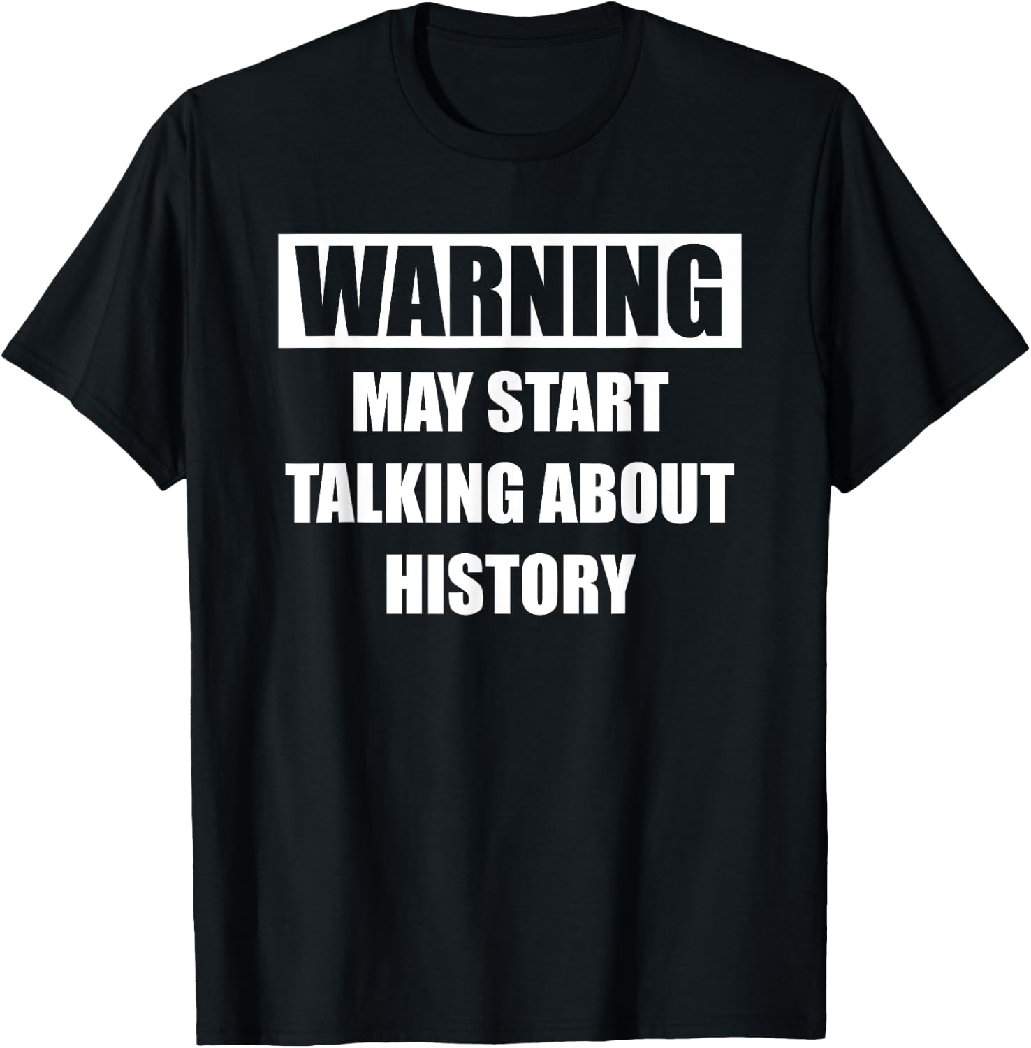 Warning History - Funny History For Historians T-Shirt - T-Shirt | Black