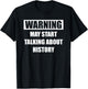 Warning History - Funny History For Historians T-Shirt - T-Shirt | Black