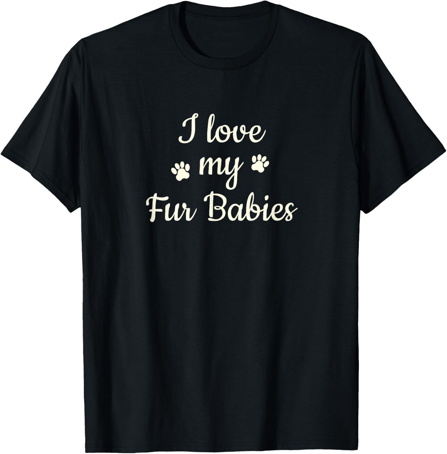 Furbaby Shirt I Love My Fur Babies T Shirt Mom Gift T-Shirt - T-Shirt | Black