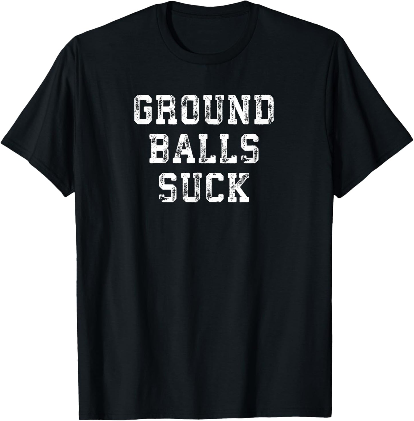 Baseball Quote Ground Balls Suck for Homerun Cleanup Hitter T-Shirt - T-Shirt | Black