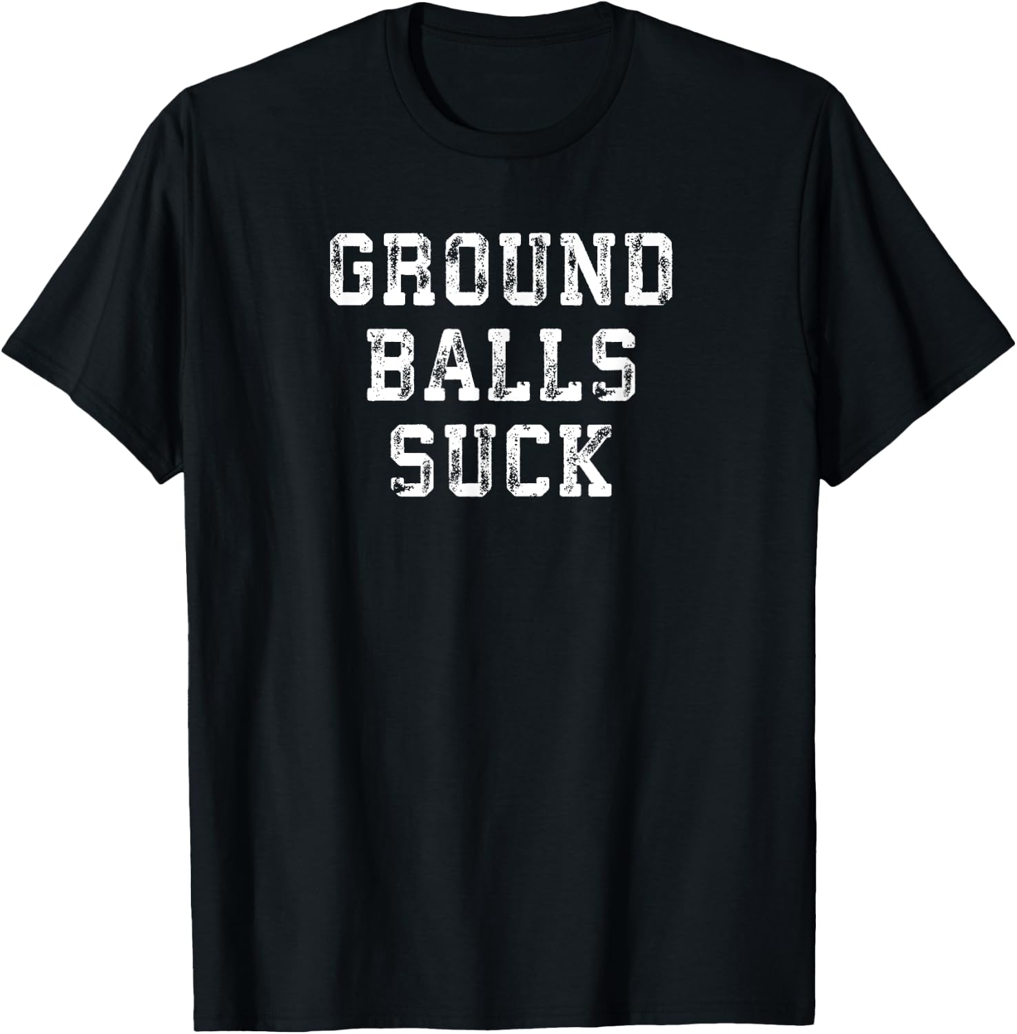 Baseball Quote Ground Balls Suck for Homerun Cleanup Hitter T-Shirt - T-Shirt | Black