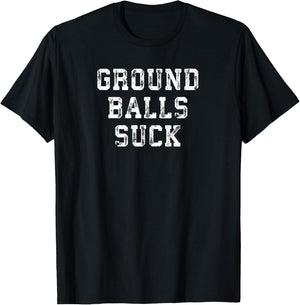 Baseball Quote Ground Balls Suck for Homerun Cleanup Hitter T-Shirt - T-Shirt | Black