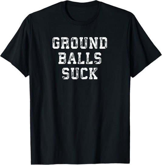 Baseball Quote Ground Balls Suck for Homerun Cleanup Hitter T-Shirt - T-Shirt | Black