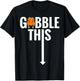 Gobble Gobble This Turkey Funny Thanksgiving Shirt T-Shirt - T-Shirt | Black