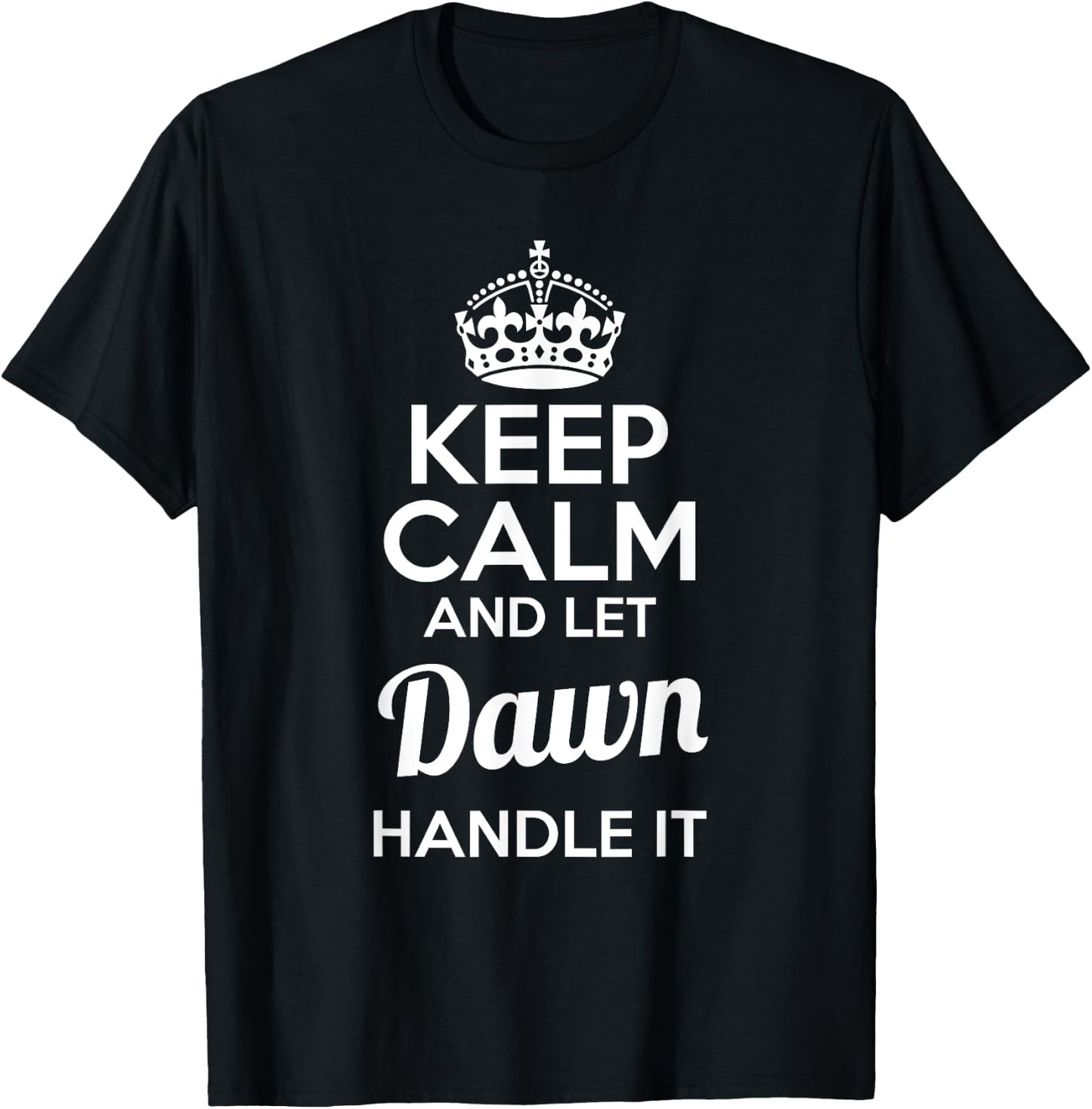 Dawn Keep Calm and Let Dawn Handle It T-Shirt - T-Shirt | Black