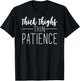 Thick Thighs Thin Patience Workout Shirt Exercise T-Shirt - T-Shirt | Black