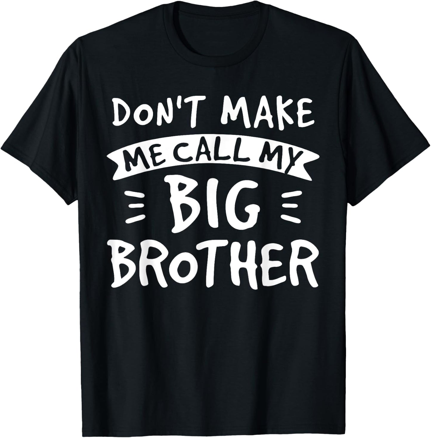 Don't Make Me Call My Big Brother - Siblings Sister Funny T-Shirt - T-Shirt | Black