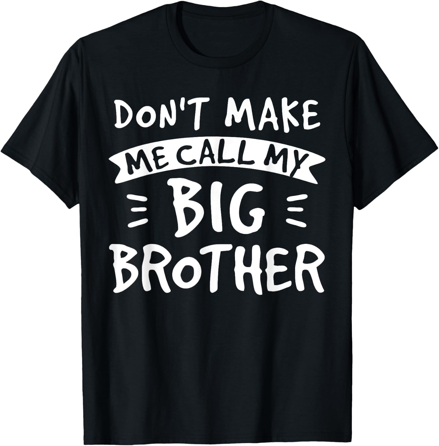 Don't Make Me Call My Big Brother - Siblings Sister Funny T-Shirt - T-Shirt | Black