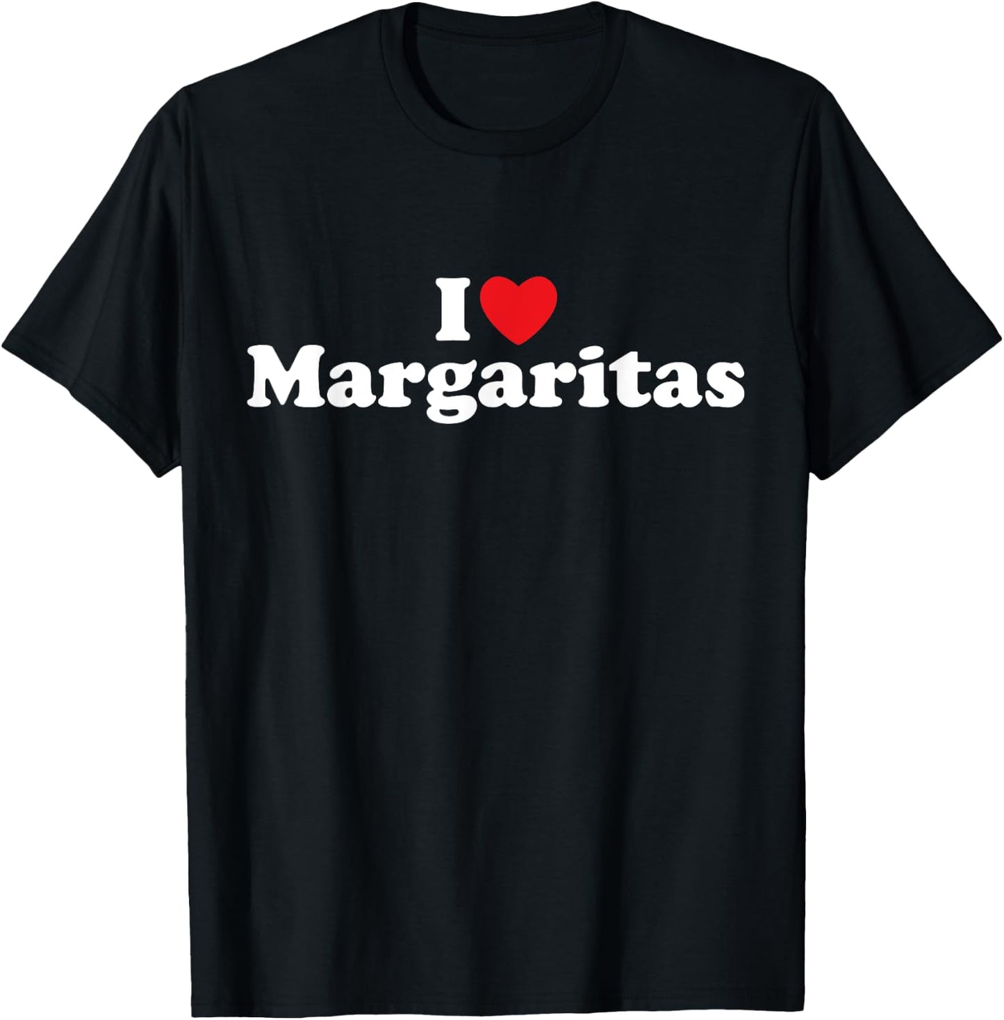I Love Margaritas - Tequila, Bar Crawl, Cinco de Mayo, Tacos T-Shirt - T-Shirt | Black