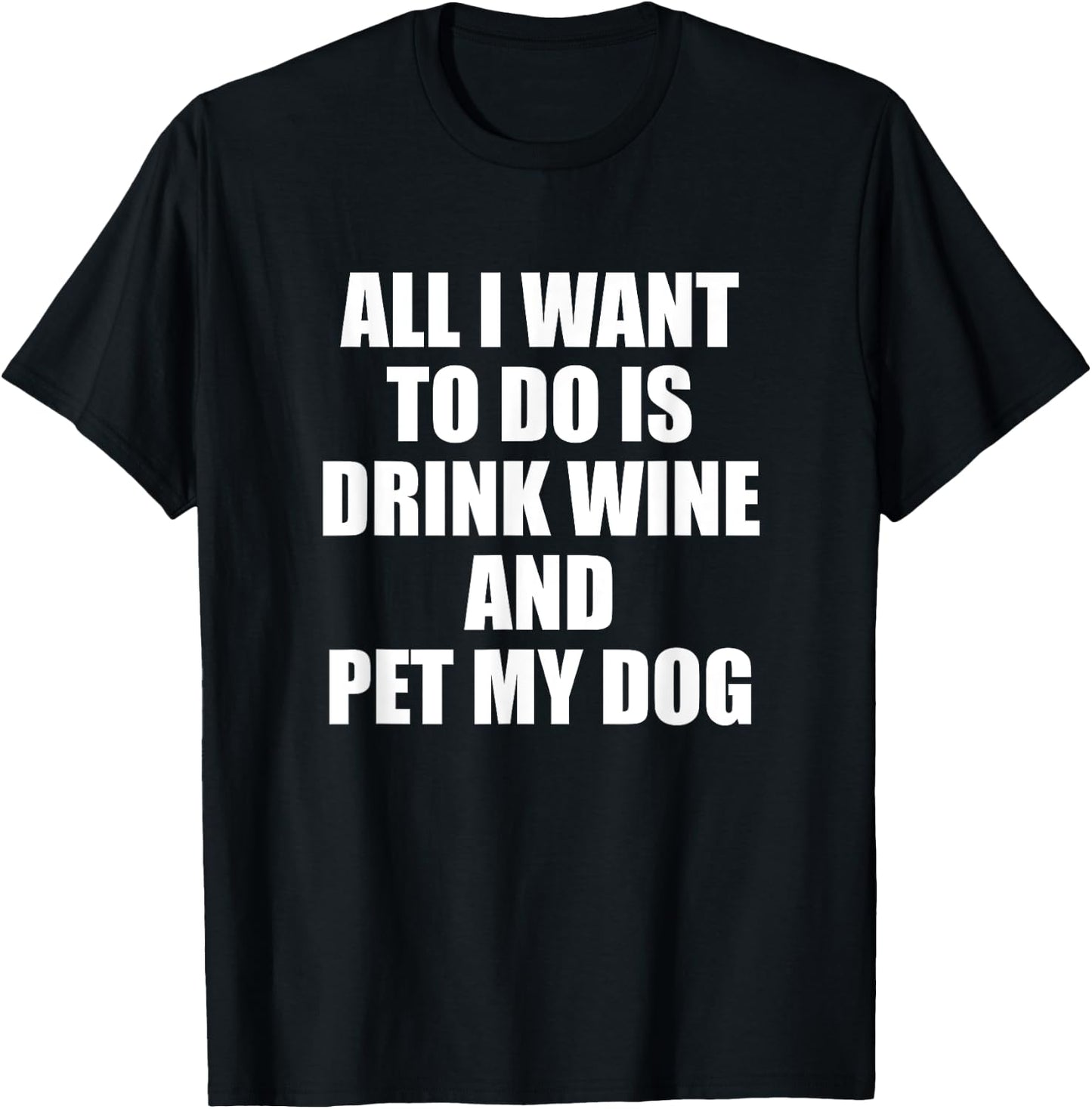 All i want to do is drink wine and pet my dog Women T-Shirt - T-Shirt | Black