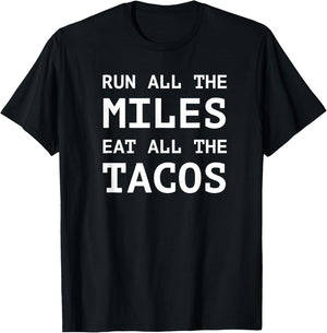 Run All The Miles Eat All The Tacos Funny Running Shirt T-Shirt - T-Shirt | Black