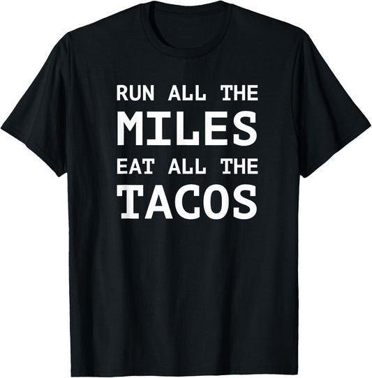 Run All The Miles Eat All The Tacos Funny Running Shirt T-Shirt - T-Shirt | Black