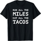 Run All The Miles Eat All The Tacos Funny Running Shirt T-Shirt - T-Shirt | Black