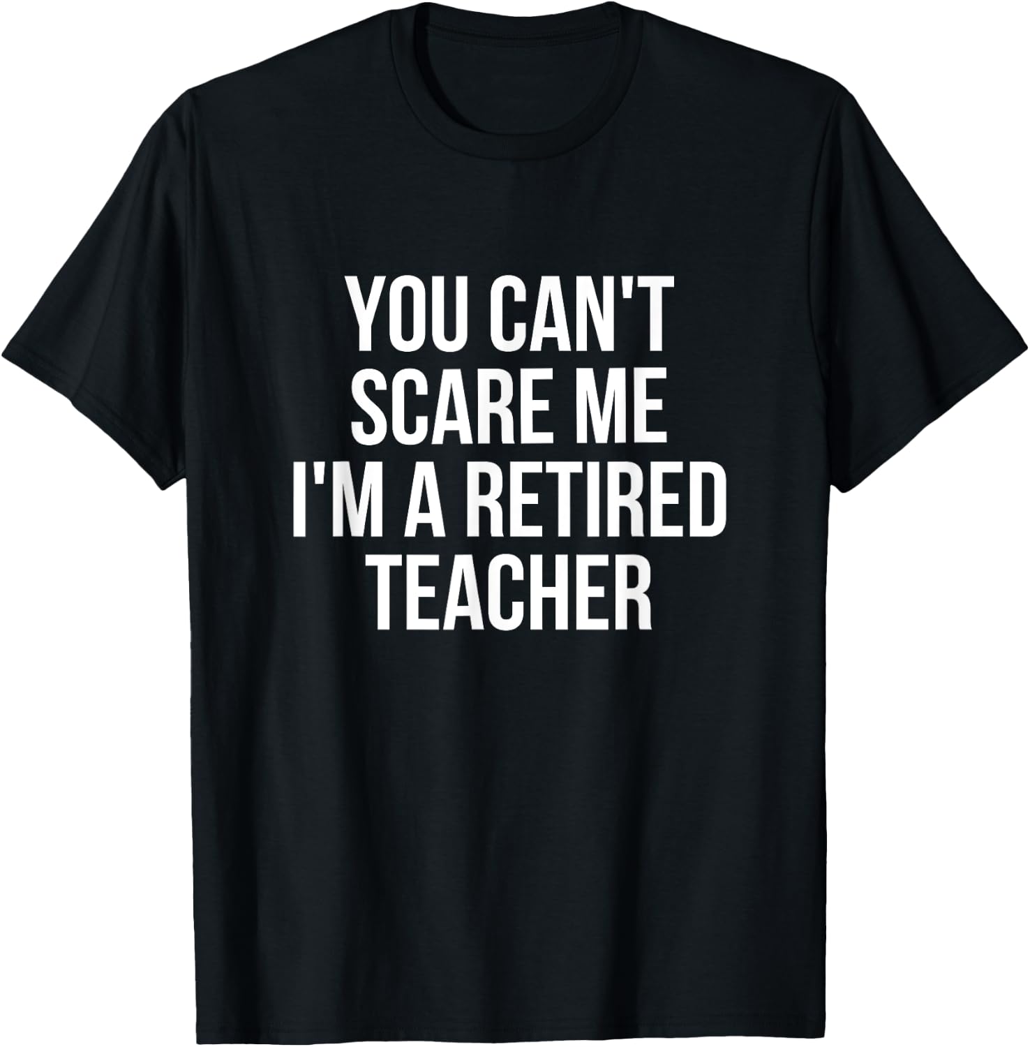 You Can't Scare Me I'm A Retired Teacher Men Women Kids T-Shirt - T-Shirt | Black