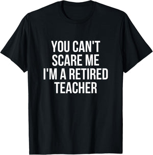You Can't Scare Me I'm A Retired Teacher Men Women Kids T-Shirt - T-Shirt | Black