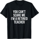 You Can't Scare Me I'm A Retired Teacher Men Women Kids T-Shirt - T-Shirt | Black