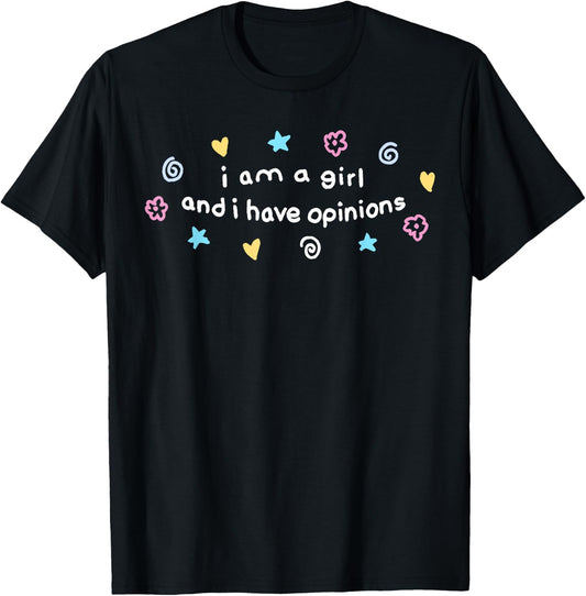 I Am A Girl And I Have Opinions Funny Girls Women Mother T-Shirt - T-Shirt | Black