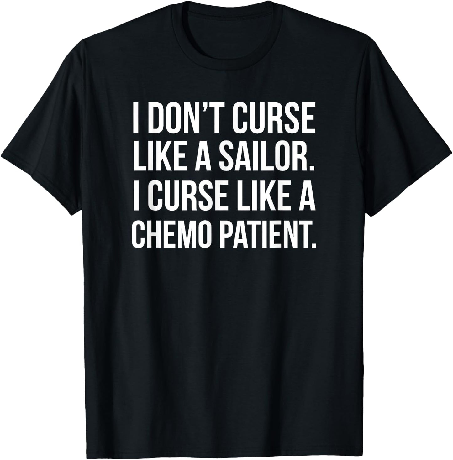 I Curse Like a Chemo Patient - Funny Cancer Shirts T-Shirt - T-Shirt | Black