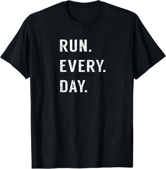 Run Every Day Run Streak Running Lovers Shirt Runners Gifts T-Shirt - T-Shirt | Black