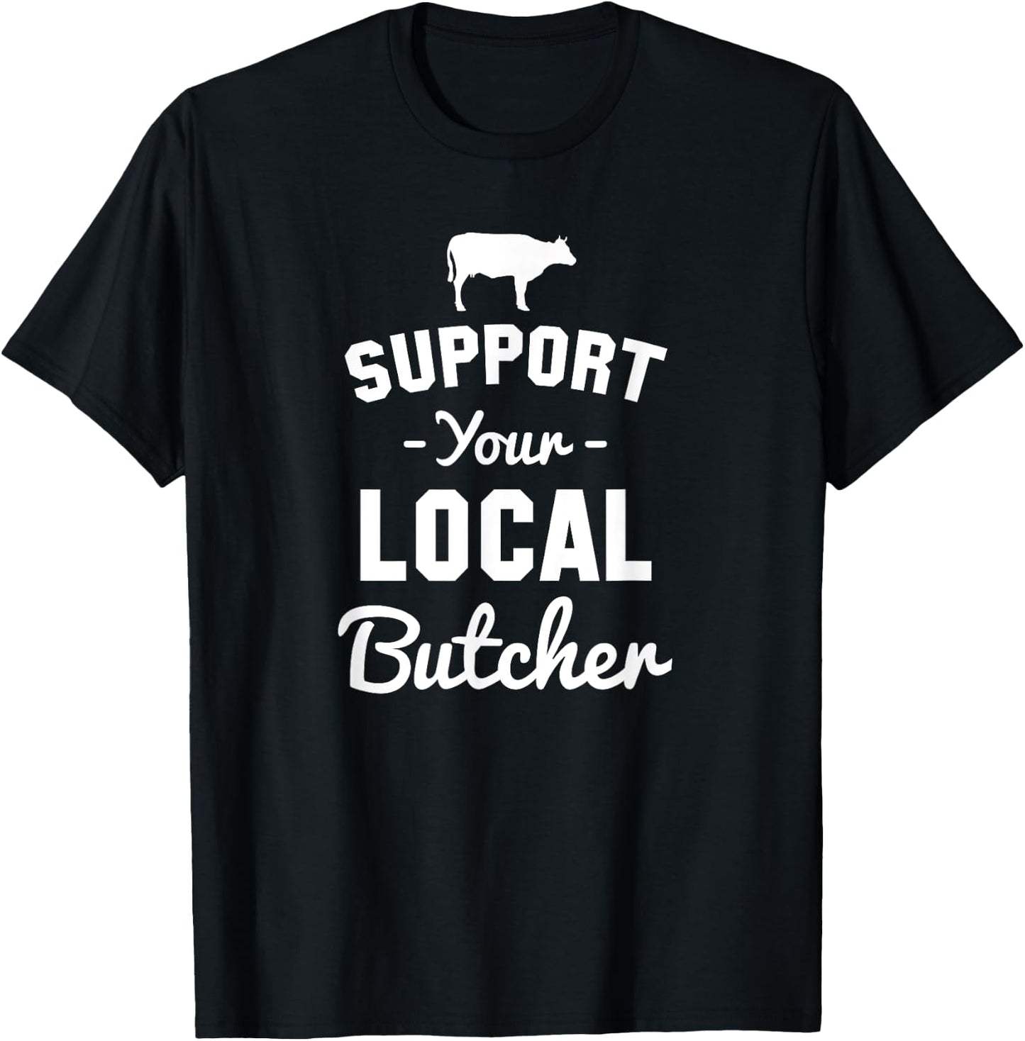 Support Your Local Butcher Funny T-Shirt - T-Shirt | Black