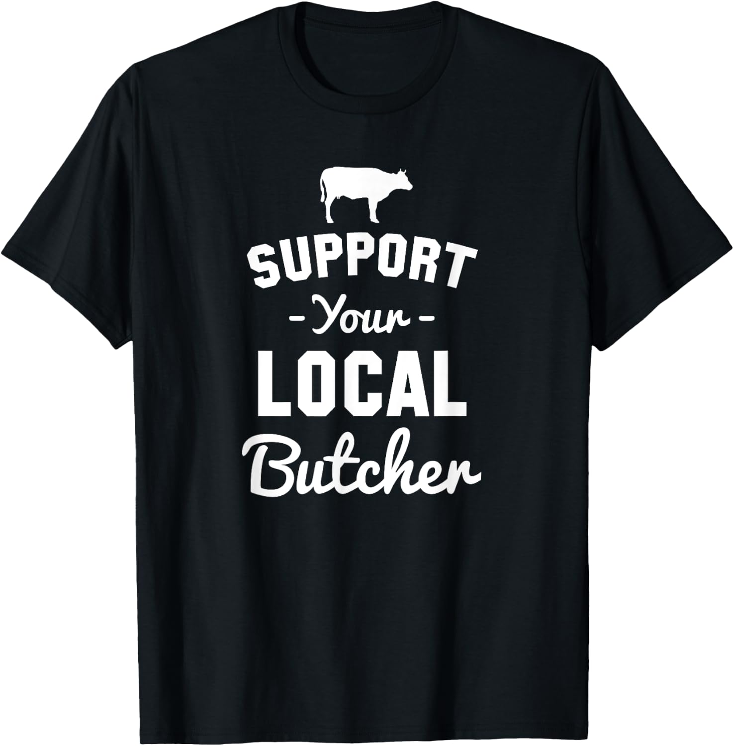 Support Your Local Butcher Funny T-Shirt - T-Shirt | Black