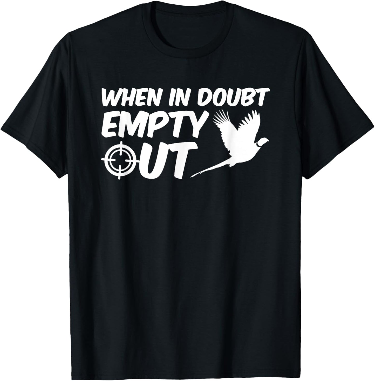 When In Doubt Empty Out Pheasant Hunting Design Clothing T-Shirt - T-Shirt | Black