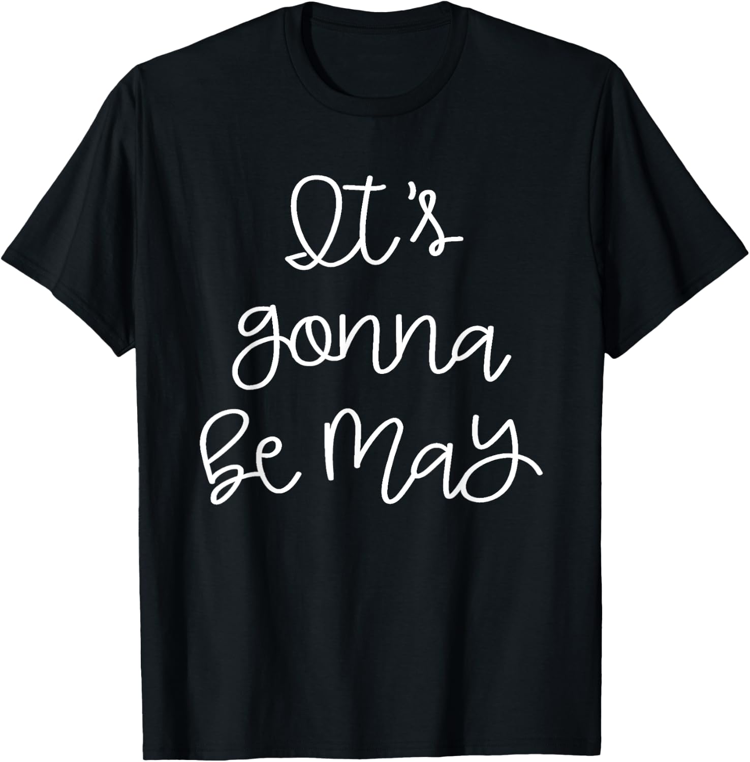 It's Gonna Be May T-Shirt - T-Shirt | Black