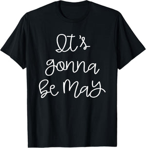 It's Gonna Be May T-Shirt - T-Shirt | Black