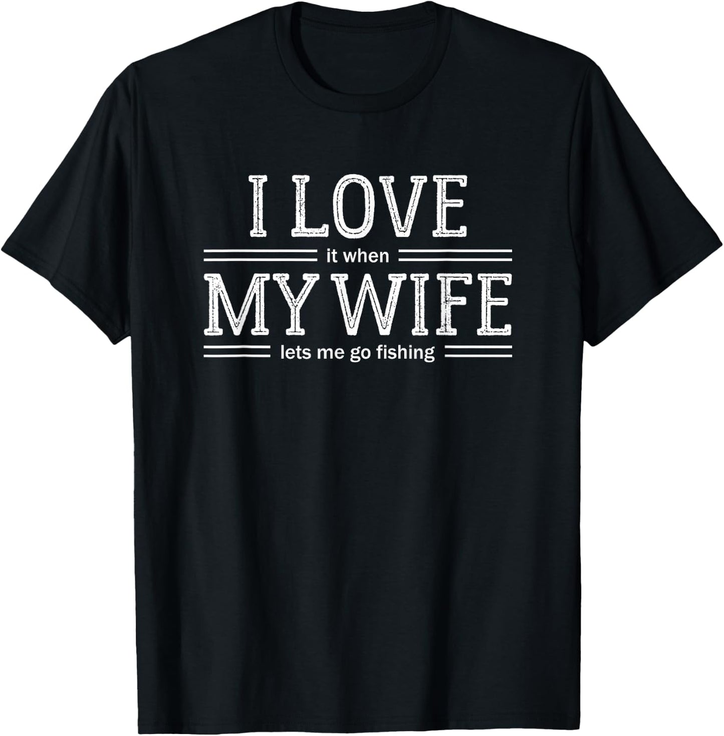 I Love It When My Wife Lets Me Go Fishing T Shirt T-Shirt - T-Shirt | Black