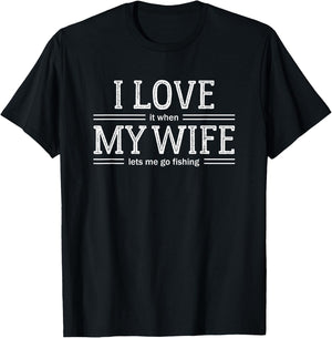 I Love It When My Wife Lets Me Go Fishing T Shirt T-Shirt - T-Shirt | Black