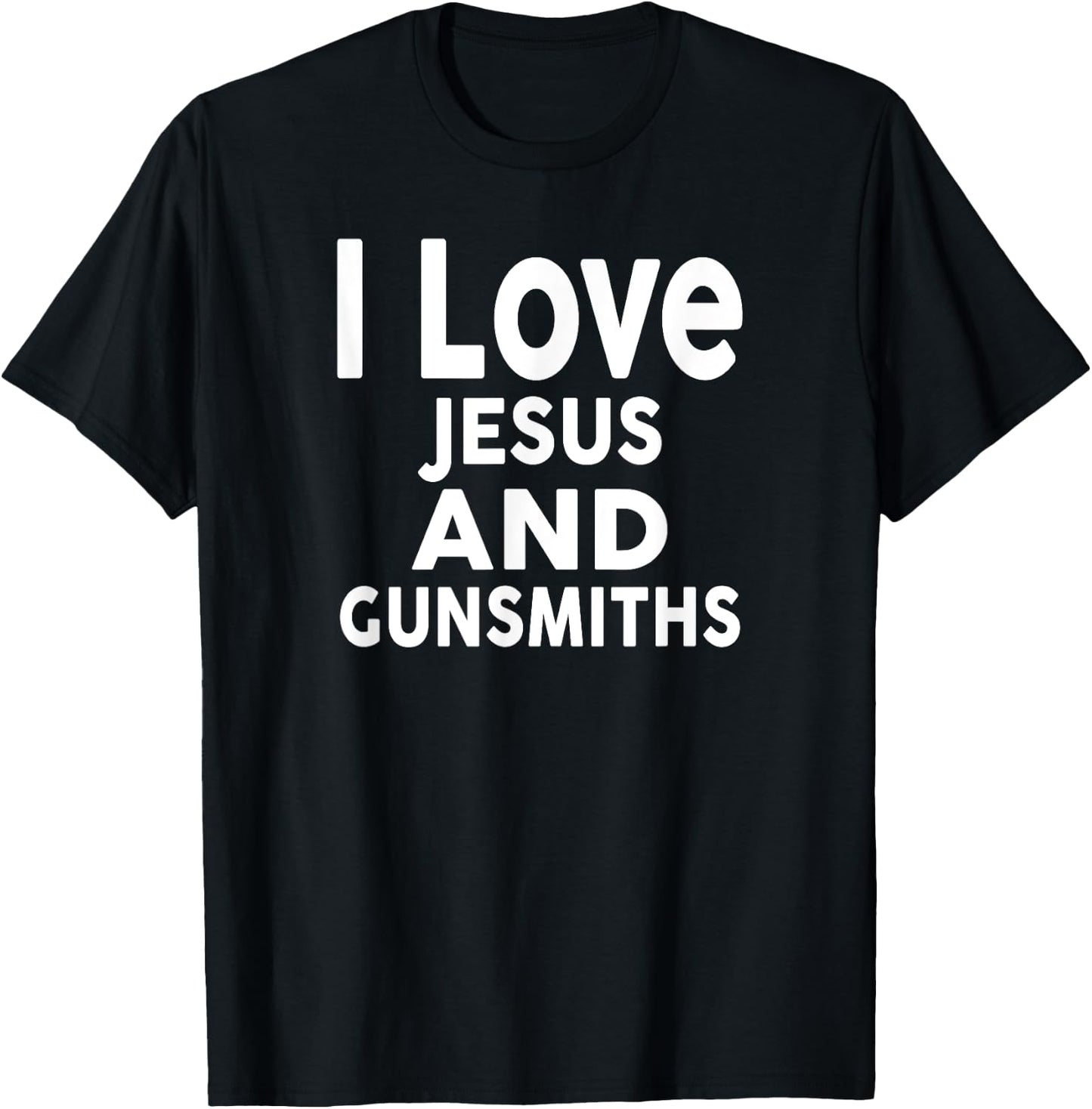 I Love Jesus and GUNSMITHS for GUNSMITH T-Shirt - T-Shirt | Black